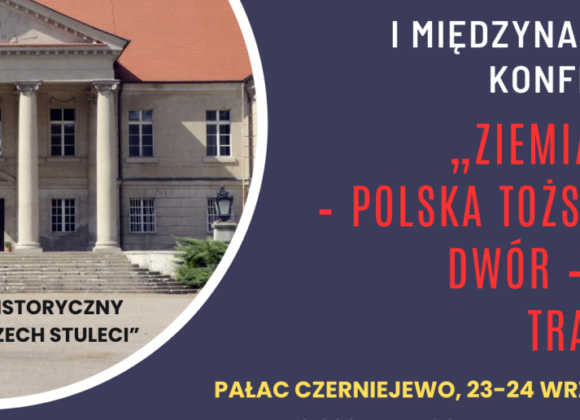 I Międzynarodowa Konferencja „Ziemiaństwo – polska tożsamość, dwór – polska tradycja” konferencja-pałac-czerniejewo copy